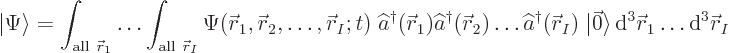 \begin{displaymath}
{\left\vert\Psi\right\rangle} =
\int_{{\rm all }{\skew0\v...
...e { \rm d}^3{\skew0\vec r}_1\ldots{\rm d}^3{\skew0\vec r}_I %
\end{displaymath}