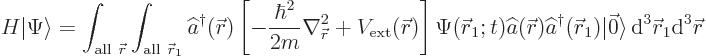 \begin{displaymath}
H {\left\vert\Psi\right\rangle} =
\int_{{\rm all }{\skew0...
...c 0\rangle
{ \rm d}^3{\skew0\vec r}_1{\rm d}^3{\skew0\vec r}
\end{displaymath}