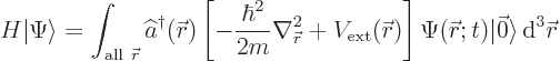 \begin{displaymath}
H {\left\vert\Psi\right\rangle} =
\int_{{\rm all }{\skew0...
...skew0\vec r};t)
\vert\vec 0\rangle
{ \rm d}^3{\skew0\vec r}
\end{displaymath}