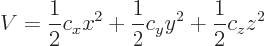 \begin{displaymath}
V = \frac12c_xx^2+\frac12c_yy^2+\frac12c_zz^2
\end{displaymath}