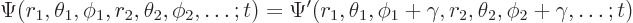 \begin{displaymath}
\Psi(r_1,\theta_1,\phi_1,r_2,\theta_2,\phi_2,\ldots ; t)
=...
...,\theta_1,\phi_1+\gamma,r_2,\theta_2,\phi_2+\gamma,\ldots ; t)
\end{displaymath}