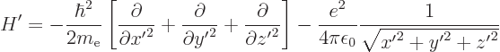 \begin{displaymath}
H' = - \frac{\hbar^2}{2m_{\rm e}}
\left[
\frac{\partial}{...
...frac{e^2}{4\pi\epsilon_0}\frac{1}{\sqrt{{x'}^2+{y'}^2+{z'}^2}}
\end{displaymath}