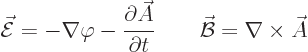 \begin{displaymath}
\skew3\vec{\cal E}= -\nabla \varphi - \frac{\partial \skew3...
...ial t}
\qquad
\skew2\vec{\cal B}= \nabla \times \skew3\vec A
\end{displaymath}