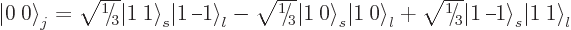 \begin{displaymath}
{{\left\vert\:0\right\rangle}}_j =
{\textstyle\sqrt{\leave...
...pt}{.5pt}1\right\rangle}}_s {{\left\vert 1\:1\right\rangle}}_l
\end{displaymath}