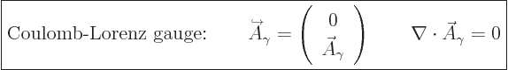 \begin{displaymath}
\fbox{$\displaystyle
\mbox{Coulomb-Lorenz gauge:} \qquad
...
...ray}\right)
\qquad \nabla \cdot \skew3\vec A_\gamma = 0
$} %
\end{displaymath}