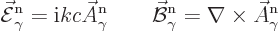 \begin{displaymath}
\skew3\vec{\cal E}_\gamma^{\rm n}= {\rm i}k c \skew3\vec A_...
...l B}_\gamma^{\rm n}= \nabla \times \skew3\vec A_\gamma^{\rm n}
\end{displaymath}