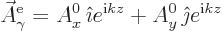 \begin{displaymath}
\skew3\vec A_\gamma^{\rm {e}} = A^0_x {\hat\imath}e^{{\rm i}k z} + A^0_y {\hat\jmath}e^{{\rm i}k z}
\end{displaymath}