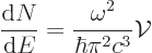 \begin{displaymath}
\frac{{\rm d}N}{{\rm d}E} = \frac{\omega^2}{\hbar\pi^2c^3} {\cal V}
\end{displaymath}