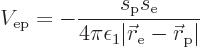 \begin{displaymath}
V_{\rm {ep}} = - \frac{s_{\rm {p}}s_{\rm {e}}}
{4 \pi \eps...
...\vert{\skew0\vec r}_{\rm {e}}-{\skew0\vec r}_{\rm {p}}\vert} %
\end{displaymath}