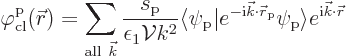 \begin{displaymath}
\varphi^{\rm {p}}_{\rm {cl}}({\skew0\vec r}) = \sum_{{\rm a...
...m {p}}\right\rangle}
e^{{\rm i}{\vec k}\cdot{\skew0\vec r}} %
\end{displaymath}