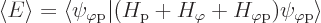 \begin{displaymath}
\left\langle{E}\right\rangle = {\left\langle\psi_{\varphi\r...
...-\nulldelimiterspace}\left.\psi_{\varphi\rm {p}}\right\rangle}
\end{displaymath}