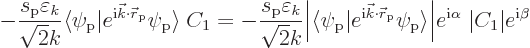 \begin{displaymath}
- \frac{s_{\rm {p}}\varepsilon_k}{\sqrt{2} k}
{\left\langl...
... \Big\vert e^{{\rm i}\alpha}\; \vert C_1\vert e^{{\rm i}\beta}
\end{displaymath}