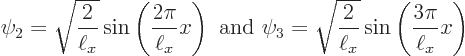 \begin{displaymath}
\psi_2 = \sqrt{\frac{2}{\ell_x}} \sin\left(\frac{2\pi}{\ell...
...\sqrt{\frac{2}{\ell_x}} \sin\left(\frac{3\pi}{\ell_x} x\right)
\end{displaymath}