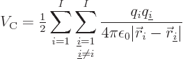 \begin{displaymath}
V_{\rm C} = {\textstyle\frac{1}{2}} \sum_{i=1}^I\sum_{\text...
...0\vert{\skew0\vec r}_i-{\skew0\vec r}_{{\underline i}}\vert} %
\end{displaymath}