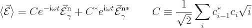 \begin{displaymath}
\langle \skew3\vec{\cal E}\rangle
= Ce^{-{\rm i}\omega t}\...
...d
C \equiv \frac{1}{\sqrt{2}} \sum_i c_{i-1}^* c_i \sqrt{i} %
\end{displaymath}