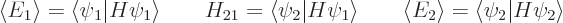 \begin{displaymath}
\langle E_1\rangle = \langle\psi_1\vert H \psi_1\rangle
\q...
...qquad
\langle E_2\rangle = \langle\psi_2\vert H \psi_2\rangle
\end{displaymath}