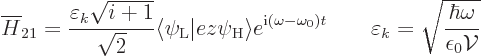 \begin{displaymath}
\overline{H}_{21} =
\frac{\varepsilon_k\sqrt{i+1}}{\sqrt{2...
... \varepsilon_k = \sqrt{\frac{\hbar\omega}{\epsilon_0{\cal V}}}
\end{displaymath}