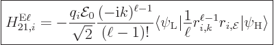 \begin{displaymath}
\fbox{$\displaystyle
H_{21,i}^{\rm E\ell} = - \frac{q_i{\c...
...1}r_{i,{\cal E}}
{\left\vert\psi_{\rm{H}}\right\rangle}
$} %
\end{displaymath}