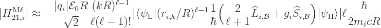 \begin{displaymath}
\vert H_{21,i}^{\rm M\ell}\vert \approx
- \frac{\vert q_i\...
...rt\psi_{\rm {H}}\right\rangle}\vert
\ell \frac{\hbar}{2m_icR}
\end{displaymath}