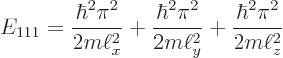 \begin{displaymath}
E_{111} =
\frac{\hbar^2\pi^2}{2m\ell_x^2} +
\frac{\hbar^2\pi^2}{2m\ell_y^2} +
\frac{\hbar^2\pi^2}{2m\ell_z^2}
\end{displaymath}