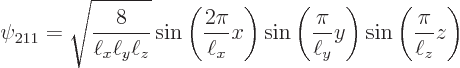 \begin{displaymath}
\psi_{211} = \sqrt{\frac{8}{\ell_x\ell_y\ell_z}}
\sin\left...
...c{\pi}{\ell_y} y\right)
\sin\left(\frac{\pi}{\ell_z} z\right)
\end{displaymath}