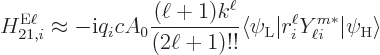 \begin{displaymath}
H_{21,i}^{\rm E\ell} \approx - {\rm i}q_i c A_0 \frac{(\ell...
... {L}}\vert r_i^\ell Y_{\ell i}^{m*} \vert\psi_{\rm {H}}\rangle
\end{displaymath}