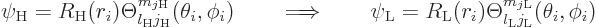 \begin{displaymath}
\psi_{\rm {H}} =
R_{\rm {H}}(r_i) \Theta_{l_{\rm {H}}j_{\r...
...Theta_{l_{\rm {L}}j_{\rm {L}}}^{m_{j\rm {L}}}(\theta_i,\phi_i)
\end{displaymath}