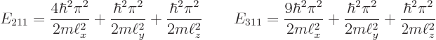 \begin{displaymath}
E_{211} =
\frac{4\hbar^2\pi^2}{2m\ell_x^2} +
\frac{\hbar^...
...c{\hbar^2\pi^2}{2m\ell_y^2} +
\frac{\hbar^2\pi^2}{2m\ell_z^2}
\end{displaymath}