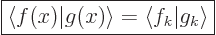 \begin{displaymath}
\fbox{$\displaystyle
{\left\langle f(x)\right.\hspace{-\nu...
...pace{-\nulldelimiterspace}}{\left\vert g_k\right\rangle}
$} %
\end{displaymath}