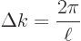 \begin{displaymath}
\Delta k = \frac{2\pi}{\ell}
\end{displaymath}