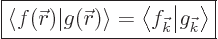 \begin{displaymath}
\fbox{$\displaystyle
{\left\langle f({\skew0\vec r})\right...
...nulldelimiterspace}}{\left\vert g_{\vec k}\right\rangle}
$} %
\end{displaymath}