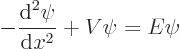 \begin{displaymath}
- \frac{{\rm d}^2\psi}{{\rm d}x^2} + V \psi = E \psi
\end{displaymath}