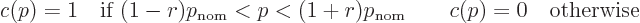 \begin{displaymath}
c(p) = 1\quad \mbox{if } (1-r) p_{\rm nom} < p < (1+r)p_{\rm nom}
\qquad
c(p) = 0\quad \mbox{otherwise}
\end{displaymath}