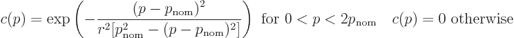 \begin{displaymath}
c(p) =
\exp\left(
-\frac{(p-p_{\rm nom})^2}{r^2[p_{\rm no...
...{ for } 0 < p < 2p_{\rm nom}
\quad
c(p) = 0\mbox{ otherwise}
\end{displaymath}