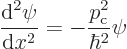 \begin{displaymath}
\frac{{\rm d}^2\psi}{{\rm d}x^2}
= - \frac{p_{\rm {c}}^2}{\hbar^2}\psi %
\end{displaymath}