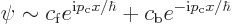 \begin{displaymath}
\psi \sim c_{\rm {f}} e^{{\rm i}p_{\rm {c}} x/\hbar}
+ c_{\rm {b}} e^{-{\rm i}p_{\rm {c}} x/\hbar}
\end{displaymath}