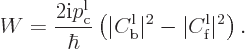 \begin{displaymath}
W = \frac{2{\rm i}p_{\rm {c}}^{\rm {l}}}{\hbar}
\left(\ver...
...}}_{\rm {b}}\vert^2-\vert C^{\rm {l}}_{\rm {f}}\vert^2\right).
\end{displaymath}