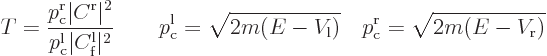 \begin{displaymath}
T = \frac{p_{\rm {c}}^{\rm {r}}\vert C^{\rm {r}}\vert^2}
{...
...m {l}})}
\quad p_{\rm {c}}^{\rm {r}}=\sqrt{2m(E-V_{\rm {r}})}
\end{displaymath}