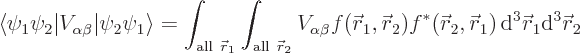 \begin{displaymath}
\langle\psi_1\psi_2\vert V_{\alpha\beta}\vert\psi_2\psi_1\r...
...ec r}_1)
{ \rm d}^3{\skew0\vec r}_1{\rm d}^3{\skew0\vec r}_2
\end{displaymath}