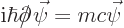 \begin{displaymath}
{\rm i}\hbar \partial\hspace{-6.5pt}{/}\hspace{1.5pt}\vec\psi = mc\vec\psi
\end{displaymath}