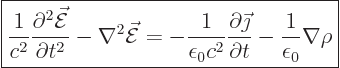 \begin{displaymath}
\fbox{$\displaystyle
\frac{1}{c^2} \frac{\partial^2 \skew3...
...c\jmath}{\partial t}
- \frac{1}{\epsilon_0} \nabla \rho
$} %
\end{displaymath}