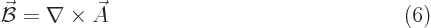 $\parbox{400pt}{\hspace{11pt}\hfill$\displaystyle
\skew2\vec{\cal B}= \nabla \times \skew3\vec A
$\hfill(6)}$