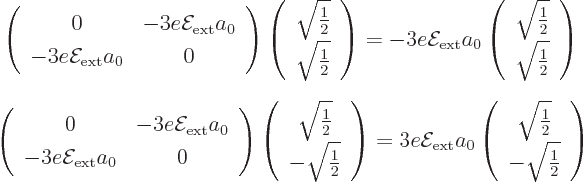 \begin{eqnarray*}
& \displaystyle
\left(
\begin{array}{cc}
0 &
- 3 e{\cal E...
...n{array}{c} \sqrt{\frac12} \ -\sqrt{\frac12} \end{array}\right)
\end{eqnarray*}