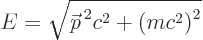 \begin{displaymath}
E = \sqrt{{\skew0\vec p}^{ 2}c^2 + \big(mc^2\big)^2}
\end{displaymath}