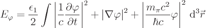 \begin{displaymath}
E_\varphi = \frac{\epsilon_1}{2}\int
\left\vert\frac{1}{c}...
...i c^2}{\hbar c} \varphi\right\vert^2 { \rm d}^3{\skew0\vec r}
\end{displaymath}