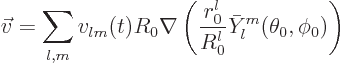 \begin{displaymath}
\vec v = \sum_{l,m} v_{lm}(t) R_0
\nabla \left(\frac{r_0^l}{R_0^l} \bar Y_l^m(\theta_0,\phi_0)\right)
\end{displaymath}