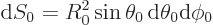 \begin{displaymath}
{\rm d}S_0 = R_0^2 \sin\theta_0 { \rm d}\theta_0{\rm d}\phi_0
\end{displaymath}