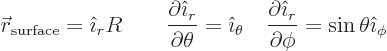 \begin{displaymath}
{\skew0\vec r}_{\rm surface} = {\hat\imath}_r R
\qquad
\f...
...{\hat\imath}_r}{\partial\phi} = \sin\theta {\hat\imath}_{\phi}
\end{displaymath}