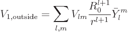 \begin{displaymath}
V_{1,\rm outside} = \sum_{l,m} V_{lm} \frac{R_0^{l+1}}{r^{l+1}} \bar Y_l^m
\end{displaymath}