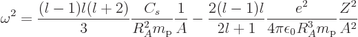 \begin{displaymath}
\omega^2 =
\frac{(l-1)l(l+2)}{3} \frac{C_s}{R_A^2m_{\rm p}...
...{2l+1}\frac{e^2}{4\pi\epsilon_0R_A^3m_{\rm p}} \frac{Z^2}{A^2}
\end{displaymath}